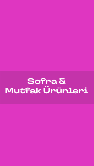 Sofra & Mutfak Ürünleri
